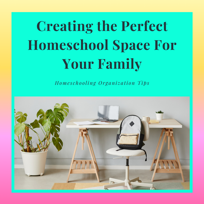 Creating the Perfect Homeschool Space For Your Family